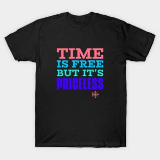 Time is free but it is priceless T-Shirt